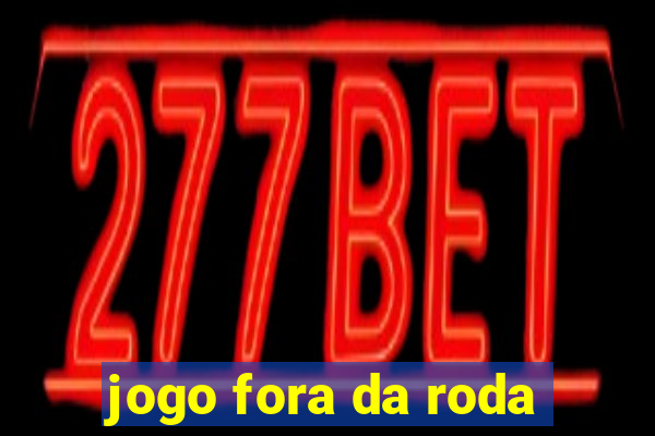 jogo fora da roda